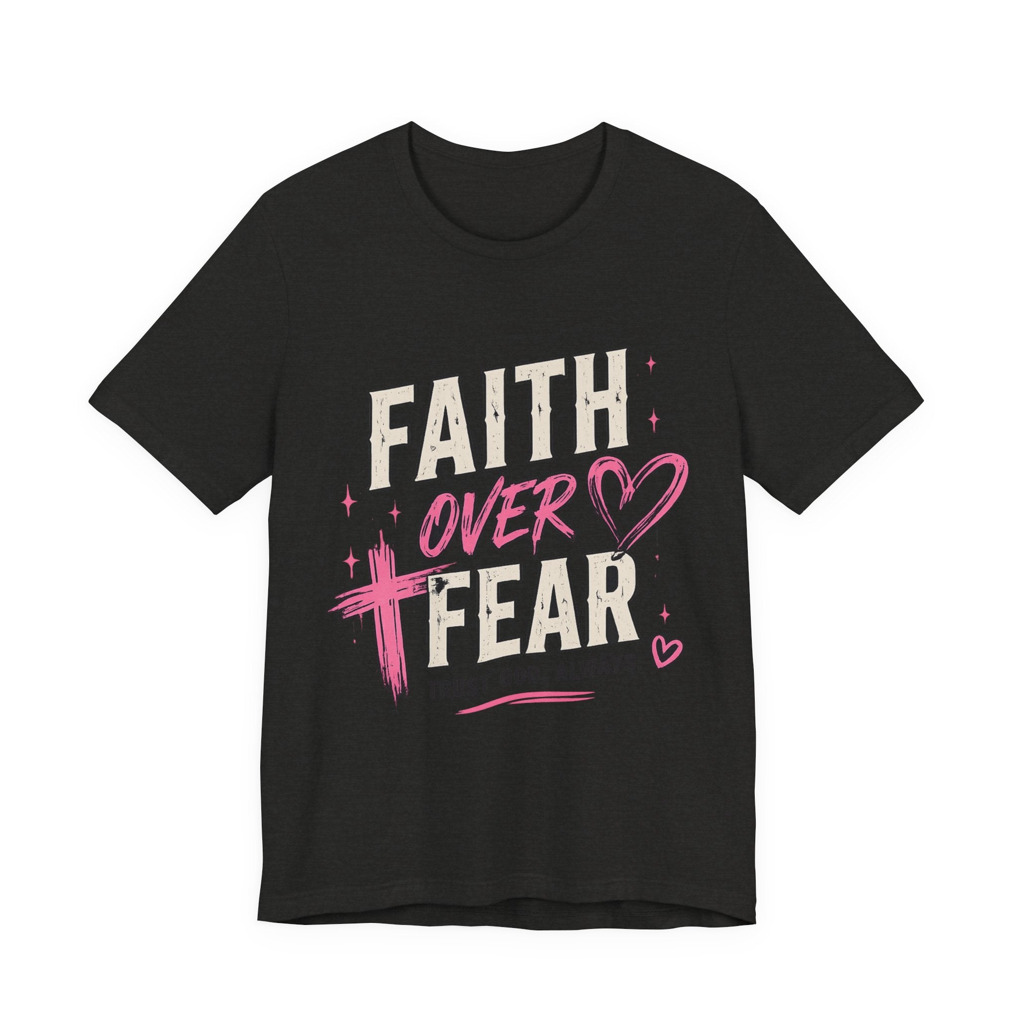 Faith Over Fear Tee — "Trust God. Always." Christian Inspirational T-Shirt