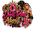 God Don't Play About Me- Digital DTF PNG Design